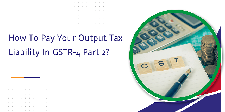 how to pay your output tax liability in gstr-4 part 2