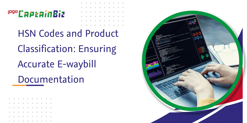 Read more about the article HSN Codes and Product Classification: Ensuring Accurate E-waybill Documentation