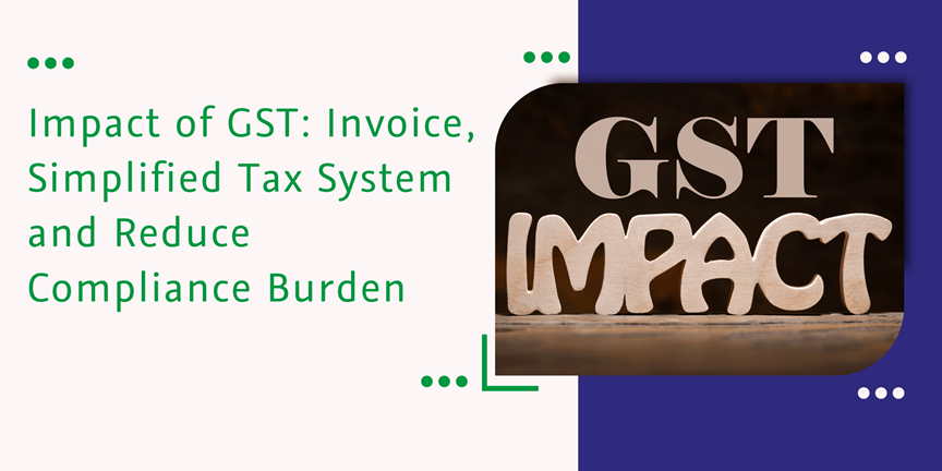 CaptainBiz: Impact of GST: Invoice, Simplified Tax System and Reduce Compliance Burden