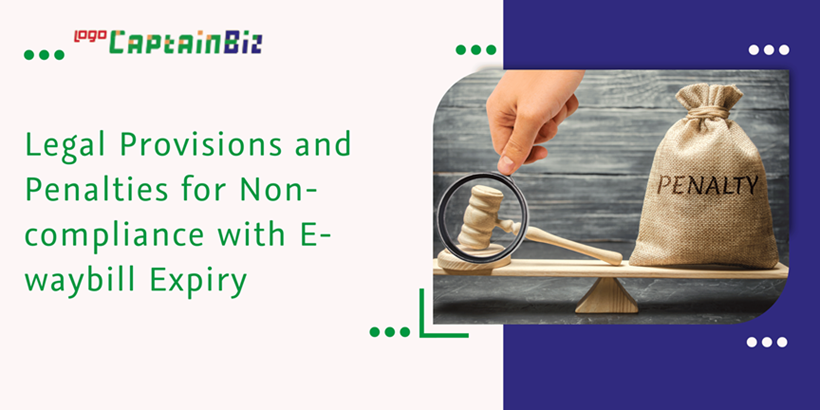 Read more about the article Legal Provisions and Penalties for Non-compliance with E-waybill Expiry