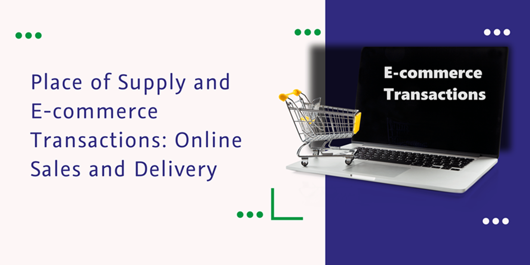 CaptainBiz: Place of Supply and E-commerce Transactions: Online Sales and Delivery