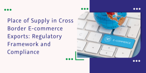 captainbiz place of supply in cross border e commerce exports regulatory framework and compliance