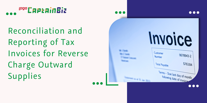 CaptainBiz: Reconciliation and Reporting of Tax Invoices for Reverse Charge Outward Supplies