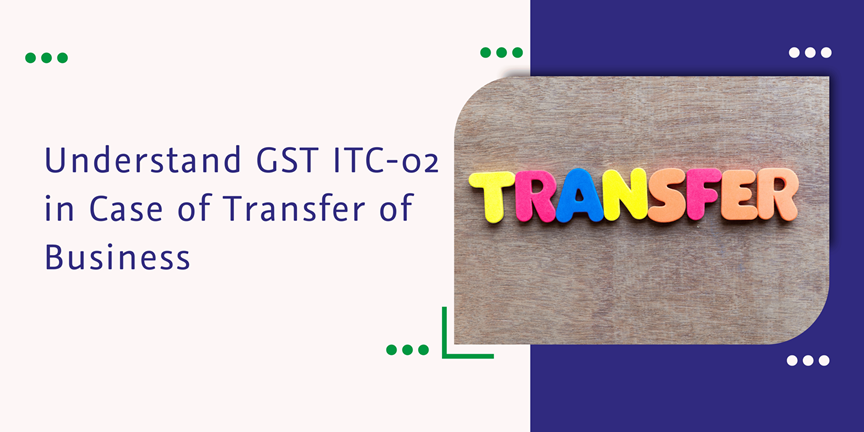 CaptainBiz: Understand GST ITC-02 in Case of Transfer of Business