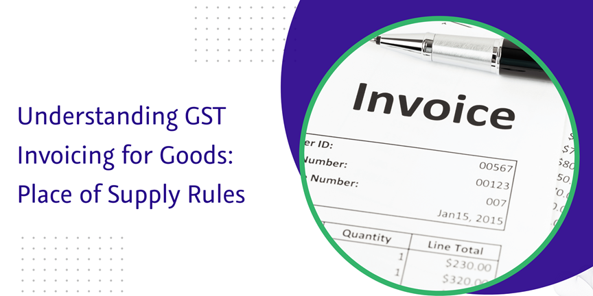CaptainBiz: Understanding GST Invoicing for Goods: Place of Supply Rules