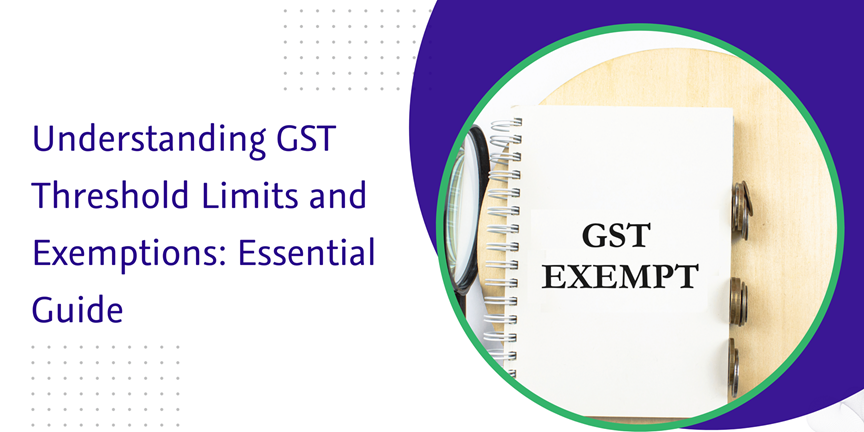CaptainBiz: Understanding GST Threshold Limits and Exemptions: Essential Guide
