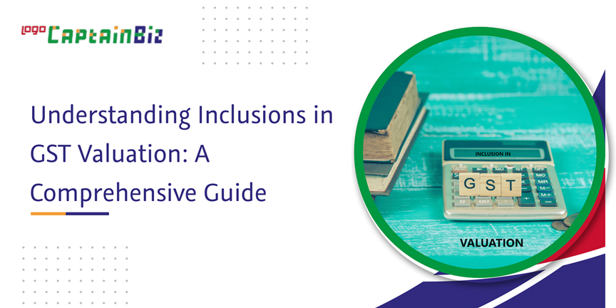 Read more about the article Understanding Inclusions in GST Valuation: A Comprehensive Guide