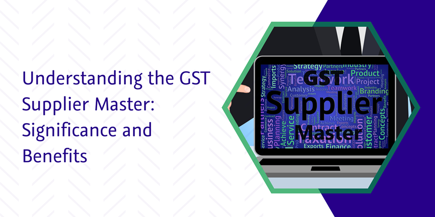 Read more about the article Understanding the GST Supplier Master: Significance and Benefits