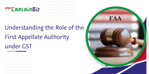 captainbiz understanding the role of the first appellate authority under gst