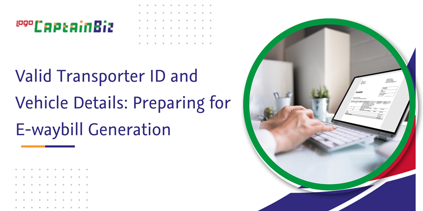 Read more about the article Valid Transporter ID and Vehicle Details: Preparing for E-waybill Generation