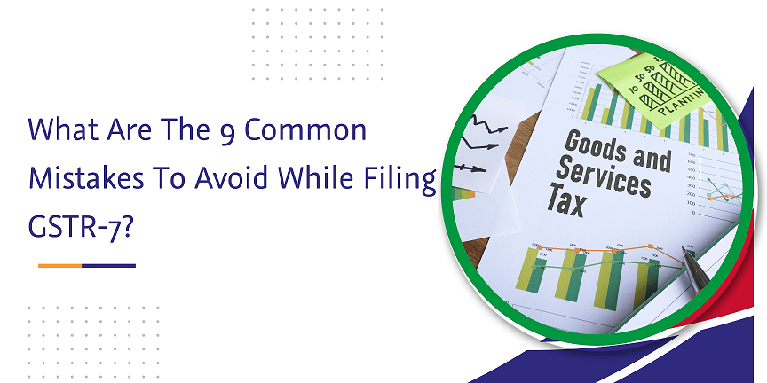 CaptainBiz: what are the 9 common mistakes to avoid while filing gstr-7