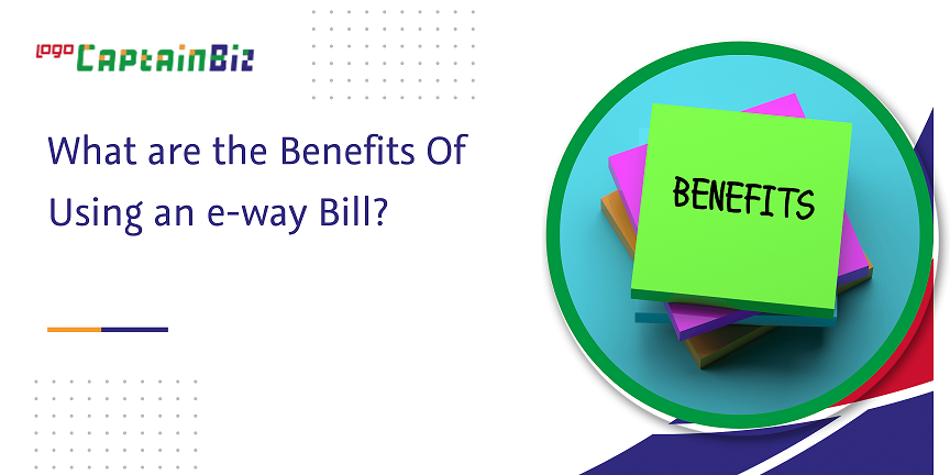 what are the benefits of using an e-way bill