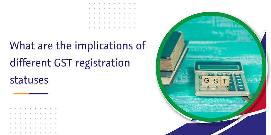 what are the implications of different gst registration statuses