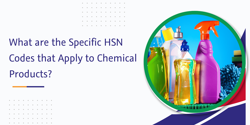 Read more about the article What are the Specific HSN Codes that Apply to Chemical Products?