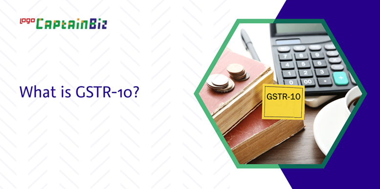 Read more about the article What is GSTR-10?
