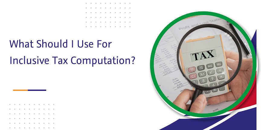 Read more about the article What Should I Use For Inclusive Tax Computation?