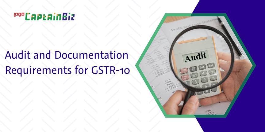 Read more about the article Audit and Documentation Requirements for GSTR-10