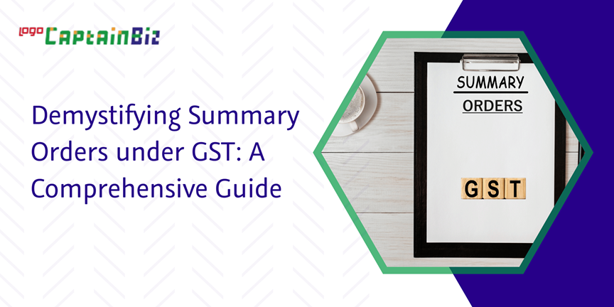 Read more about the article Demystifying Summary Orders under GST: A Comprehensive Guide