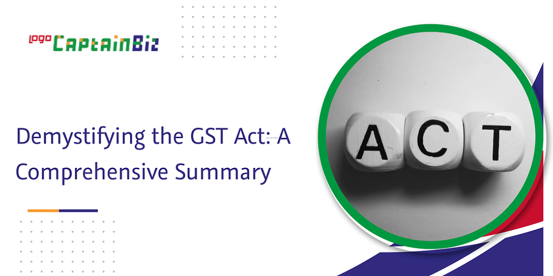 Read more about the article Demystifying the GST Act: A Comprehensive Summary