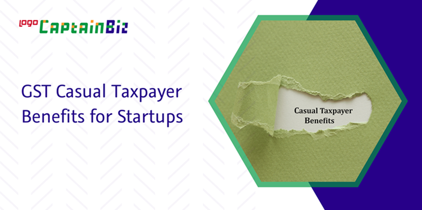 CaptainBiz: GST casual taxpayer benefits for startups