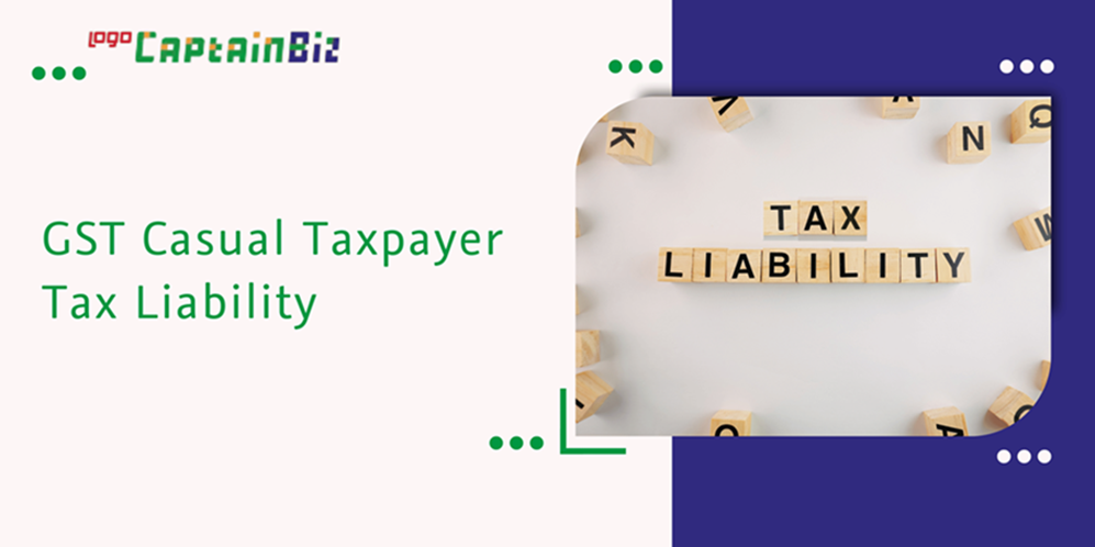 CaptainBiz: GST casual taxpayer tax liability