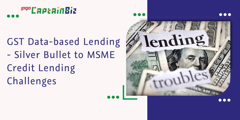 Read more about the article GST Data-based Lending – Silver Bullet to MSME Credit Lending Challenges