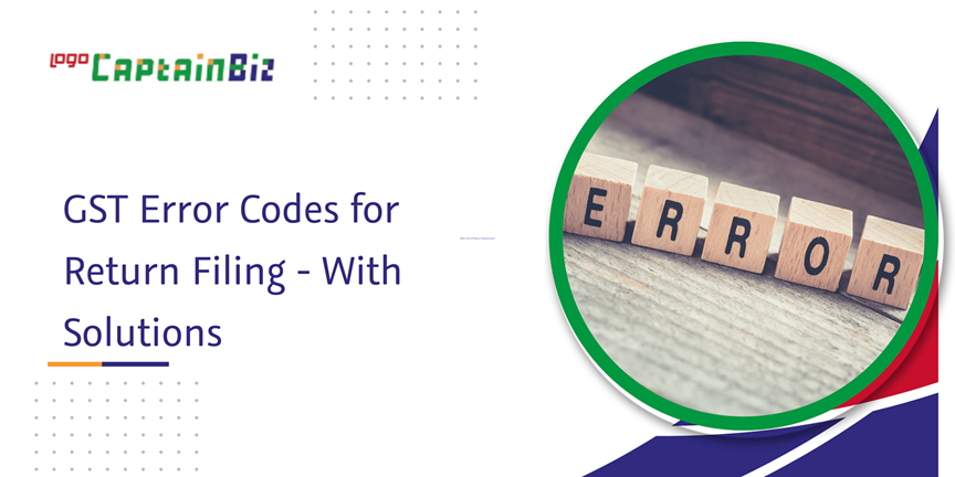 CaptainBiz: GST Error Codes for Return Filing - With Solutions