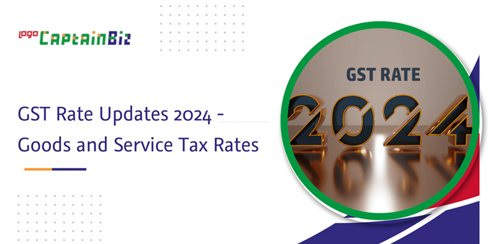 captainbiz gst rate updates goods and service tax rates