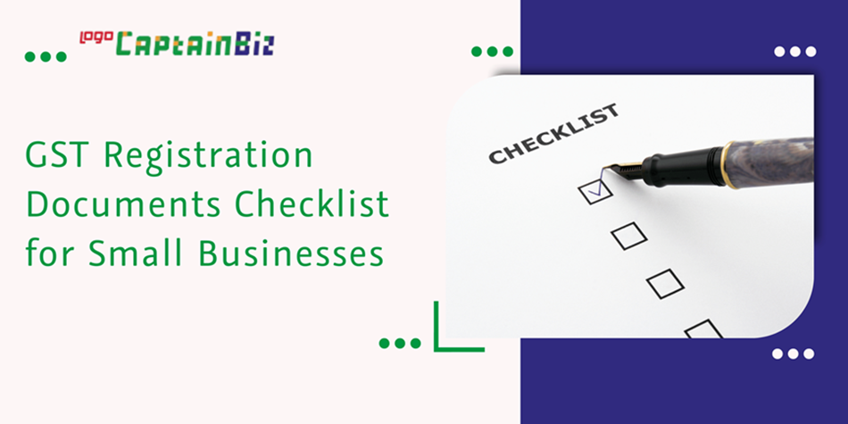 CaptainBiz: GST registration documents checklist for small businesses