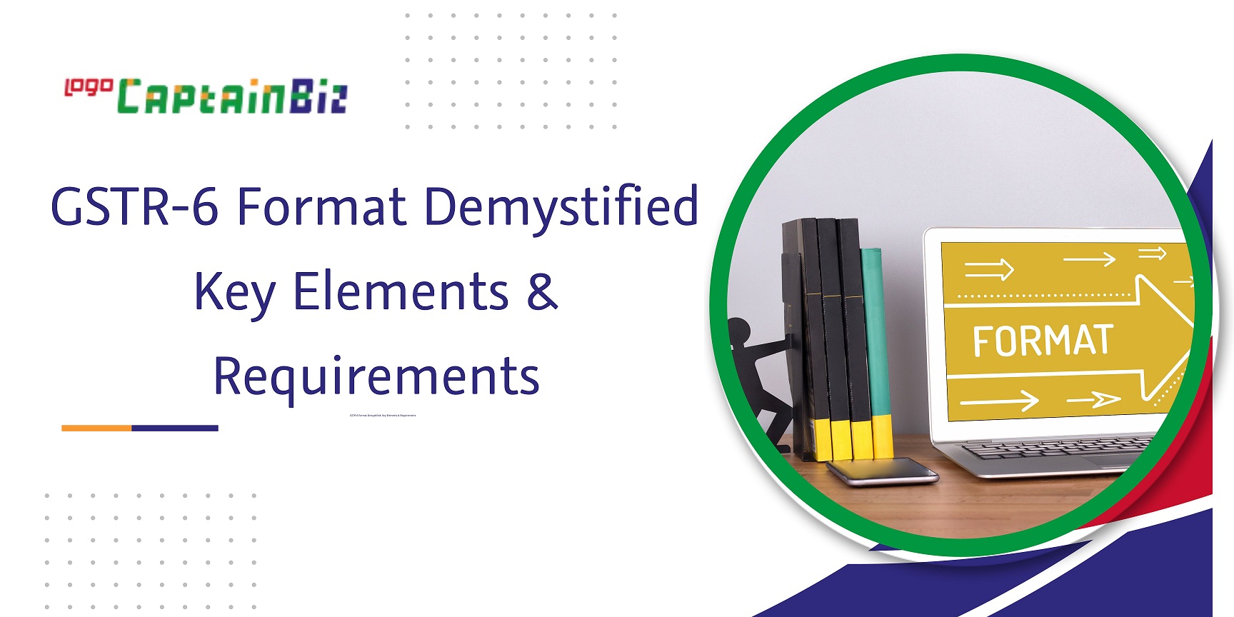 CaptainBiz: gstr-6 format demystified key elements & requirements