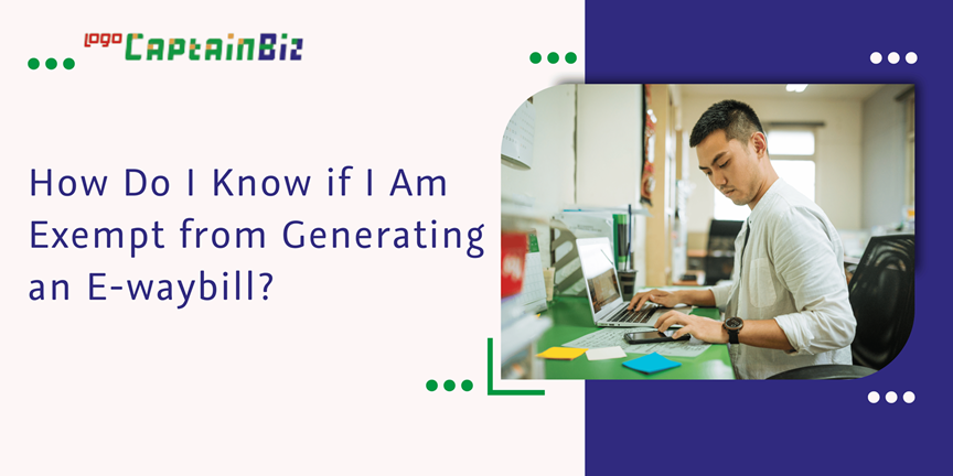 Read more about the article How do I know if I am exempt from generating an e-waybill?