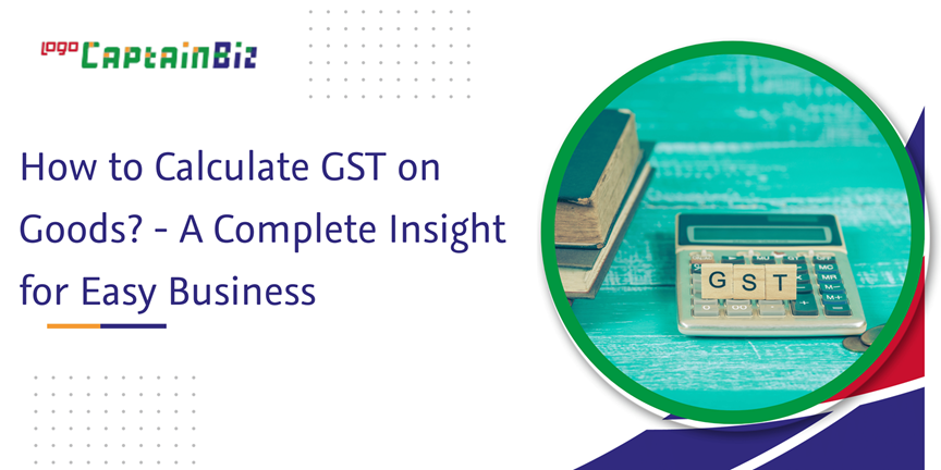 Read more about the article How to Calculate GST on Goods? – A Complete Insight for Easy Business