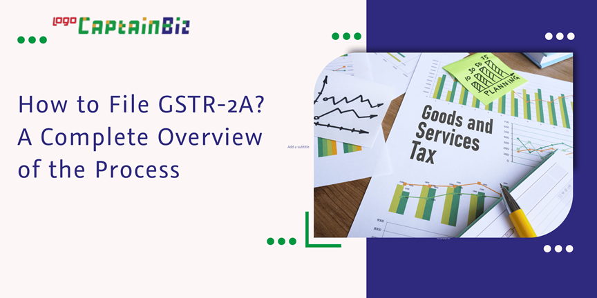 Read more about the article How to File GSTR-2A? A Complete Overview of the Process