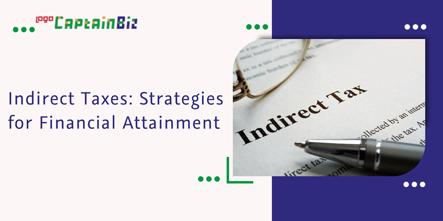 CaptainBiz: Indirect Taxes: Strategies for Financial Attainment