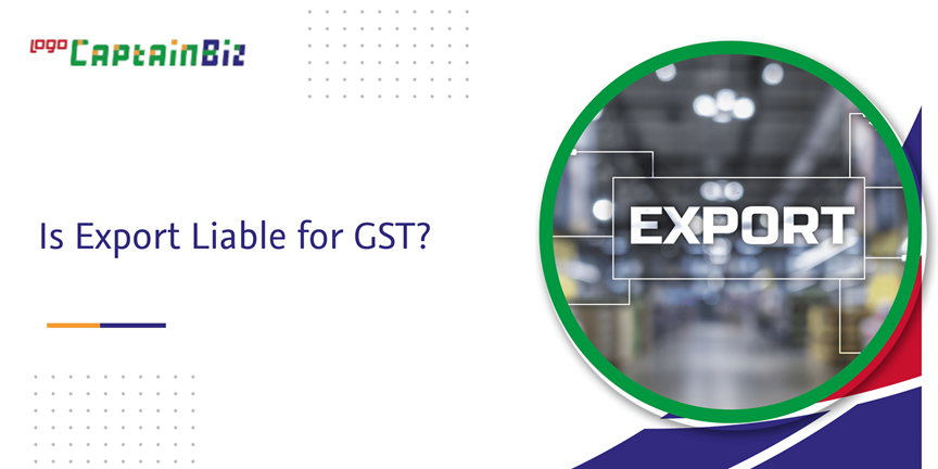 Read more about the article Is Export Liable for GST?