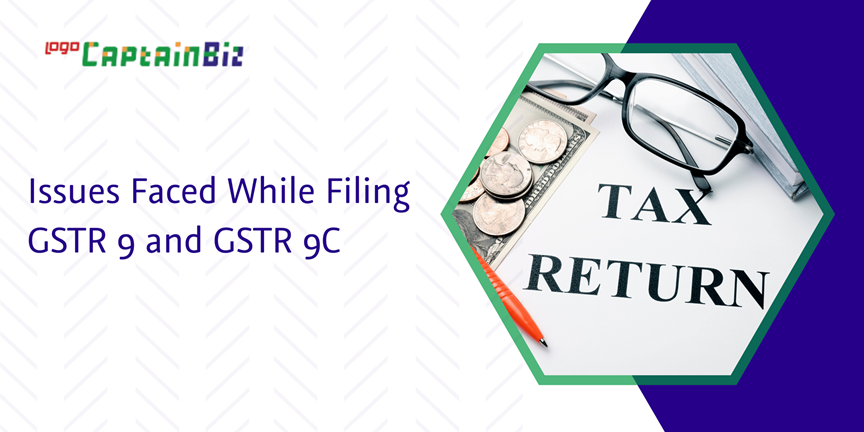 CaptainBiz: issues faced while filing GSTR 9 and GSTR 9c