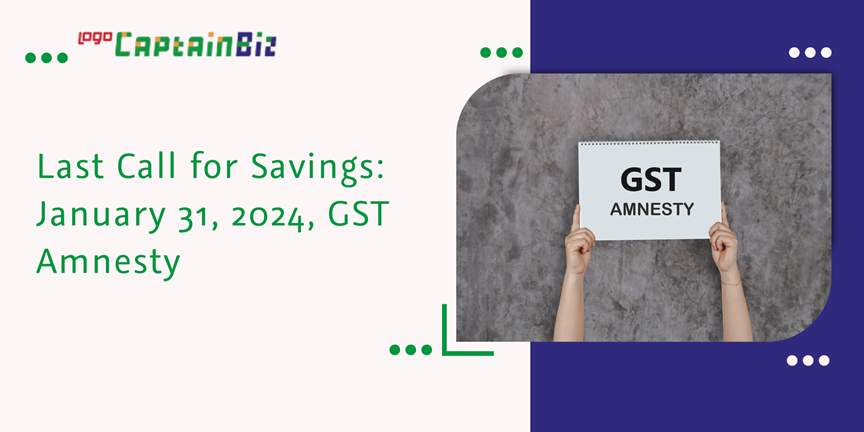 Read more about the article Last Call for Savings: January 31, 2024, GST Amnesty