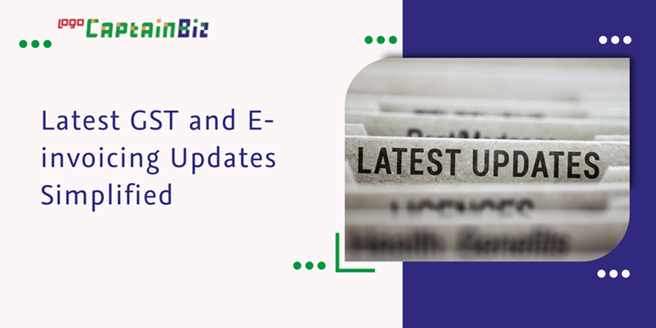 captainbiz latest gst and e invoicing updates simplified