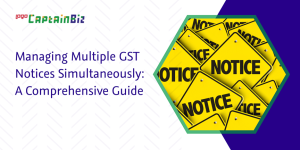captainbiz managing multiple gst notices simultaneously a comprehensive guide