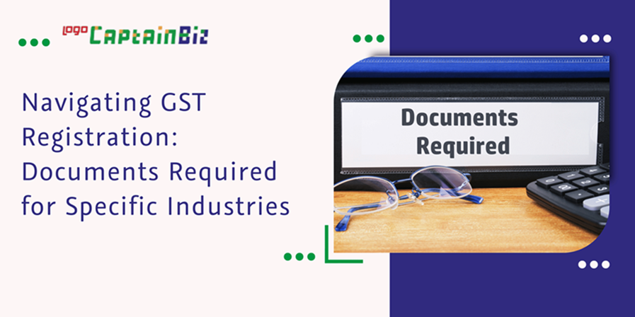 CaptainBiz: navigating GST registration: documents required for specific industries