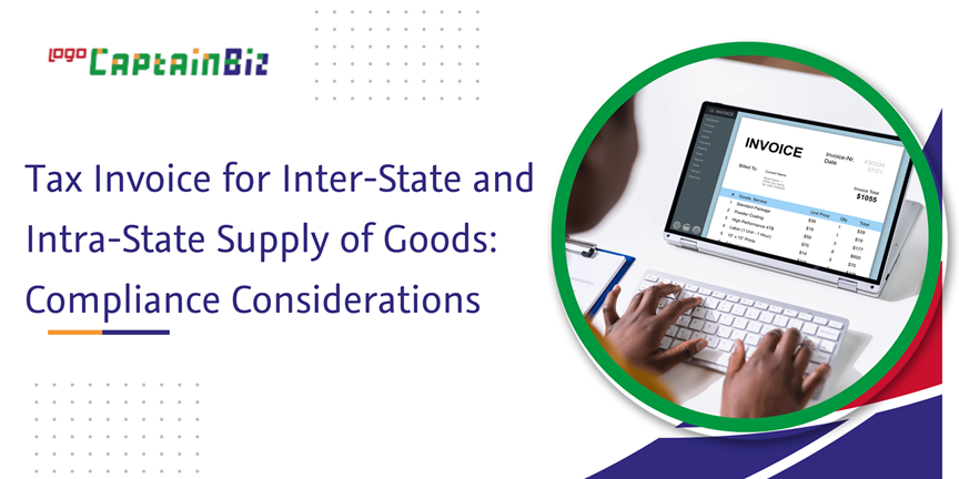 captainbiz tax invoice for inter state and intra state supply of goods compliance considerations