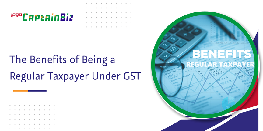 Read more about the article The benefits of being a regular taxpayer under GST