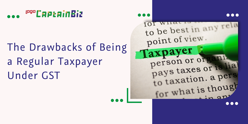 CaptainBiz: The drawbacks of being a regular taxpayer under GST