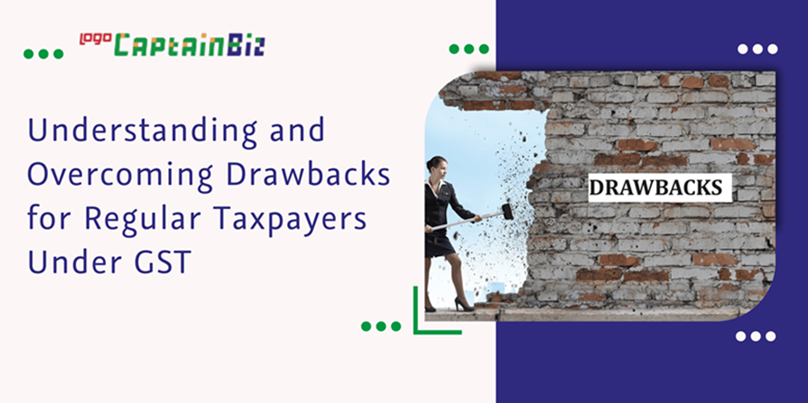 Read more about the article Understanding and Overcoming Drawbacks for Regular Taxpayers under GST