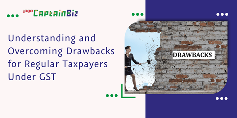 CaptainBiz: understanding and overcoming drawbacks for regular taxpayers under gst