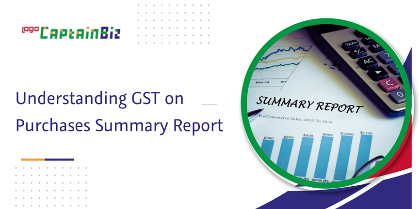 CaptainBiz: understanding GST on purchases summary report