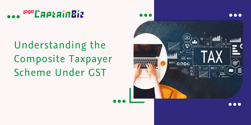 Read more about the article Understanding the Composite Taxpayer Scheme under GST