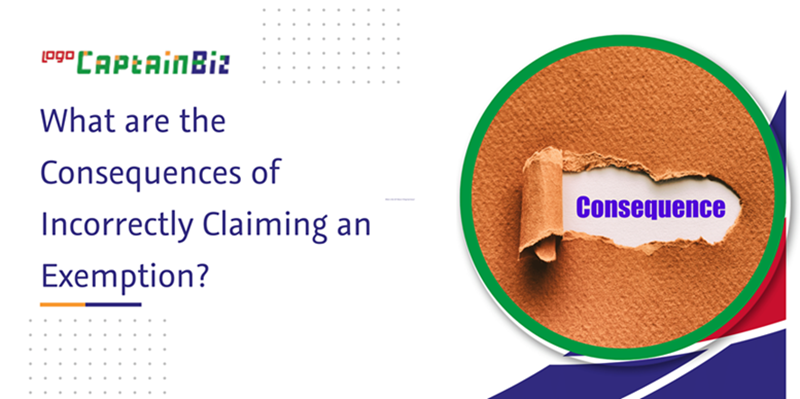 CaptainBiz: what are the consequences of incorrectly claiming an exemption?