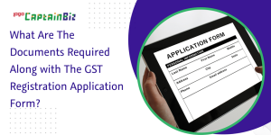captainbiz what are the documents required along with the gst registration application form