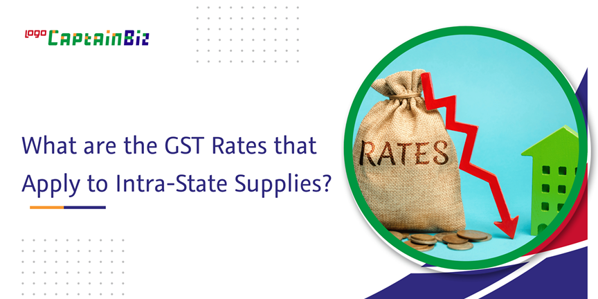 CaptainBiz: what are the GST rates that apply to intra-state supplies?